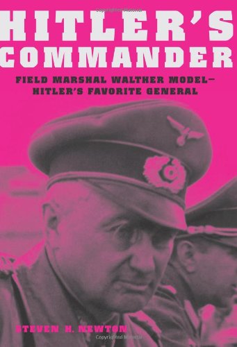 hitlers commander field marshal walther model hitlers favorite general 1st da capo press edition newton,