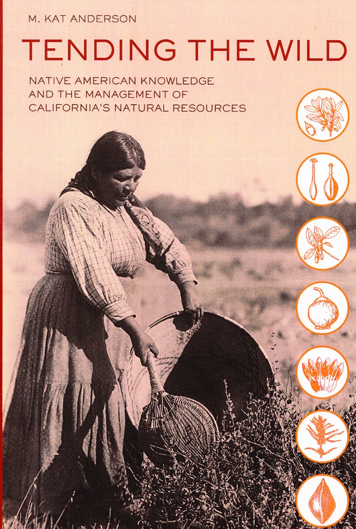 tending the wild native american knowledge and the management of californias natural resources new edition