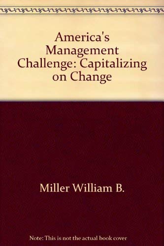 americas management challenge capitalizing on change  miller, william b 0801973953, 9780801973956