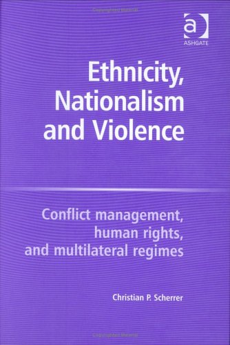 ethnicity nationalism and violence conflict management human rights and multilateral regimes  scherrer,