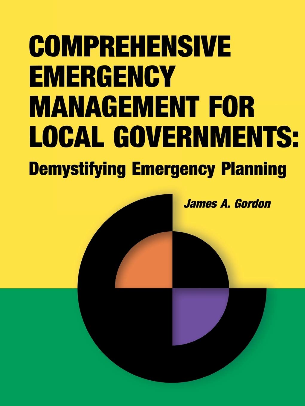 comprehensive emergency management for local governments demystifying emergency planning 1st edition gordon,