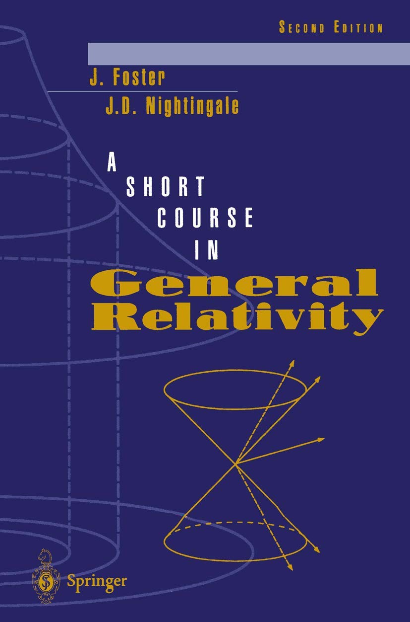 a short course in general relativity 2nd edition foster, j., nightingale, j.d. 0387942955, 9780387942957