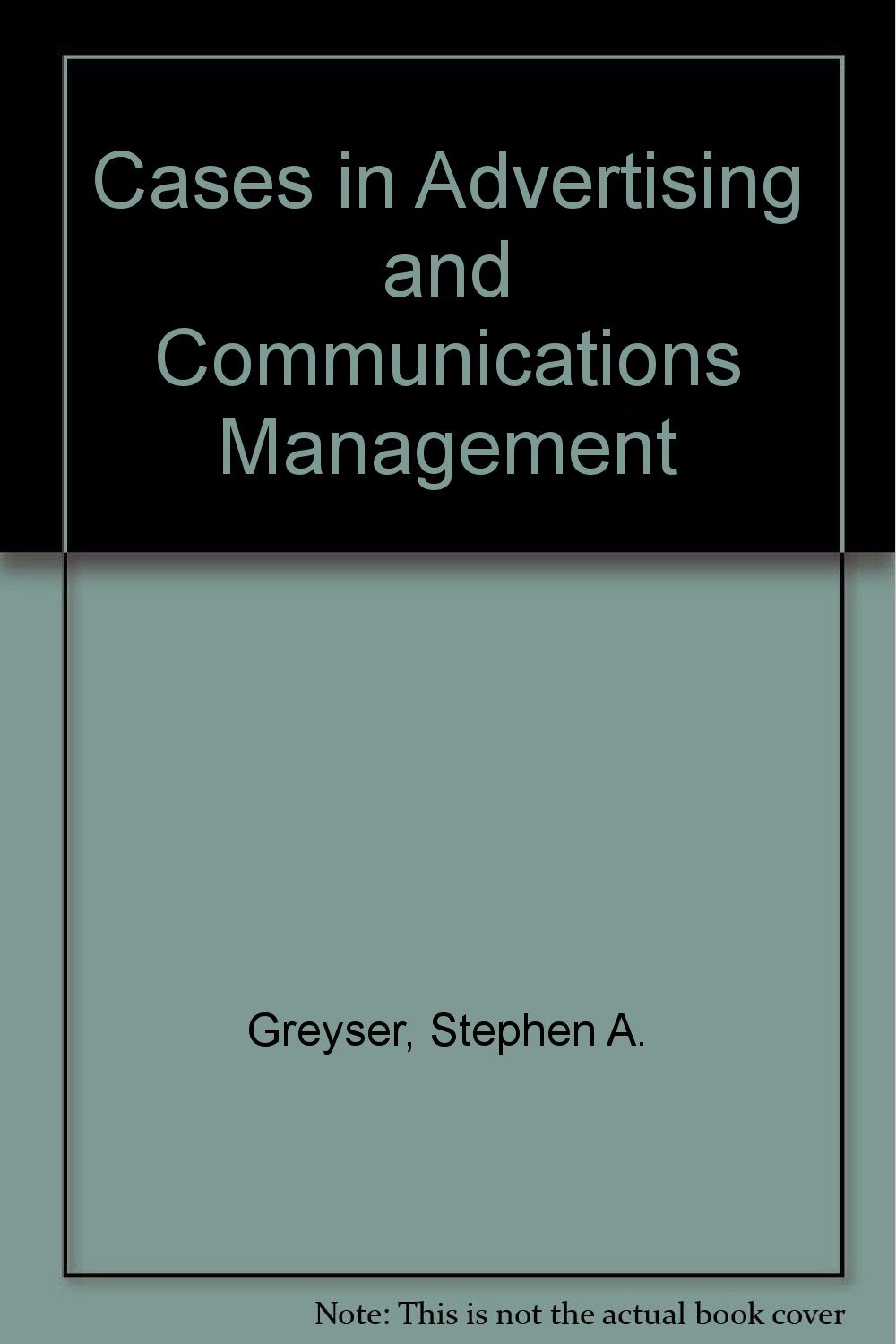 cases in advertising and communications management 2nd edition greyser, stephen a. 0131185136, 9780131185135