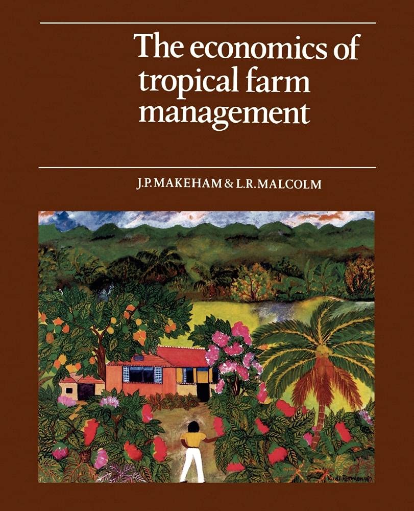 the economics of tropical farm management 1st edition makeham, j. p., malcolm, l. r. 0521313678, 9780521313674