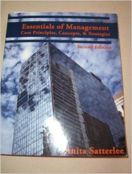 essentials of management core principles concepts and strategies 1st edition anita satterlee 097887482x,