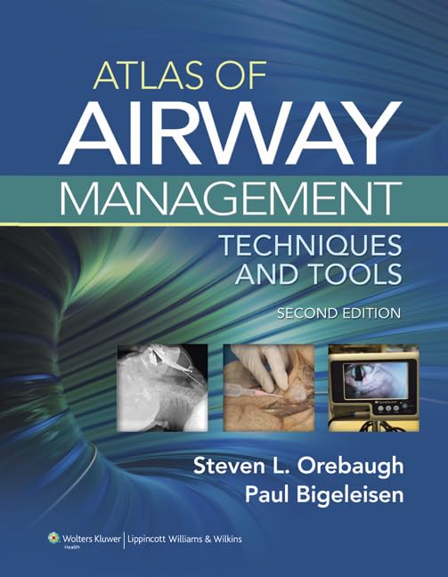 atlas of airway management techniques and tools 2nd edition orebaugh, steven l., m.d., bigeleisen, paul e.