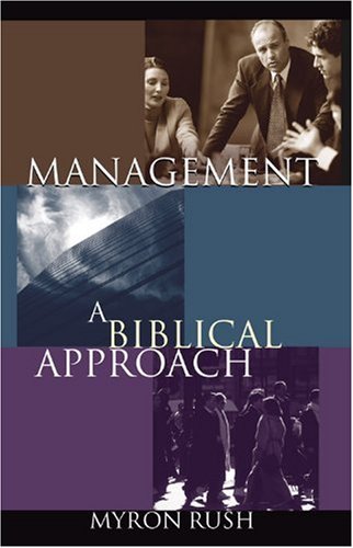 management a biblical approach new edition rush, myron, myron d. 0781437458, 9780781437455