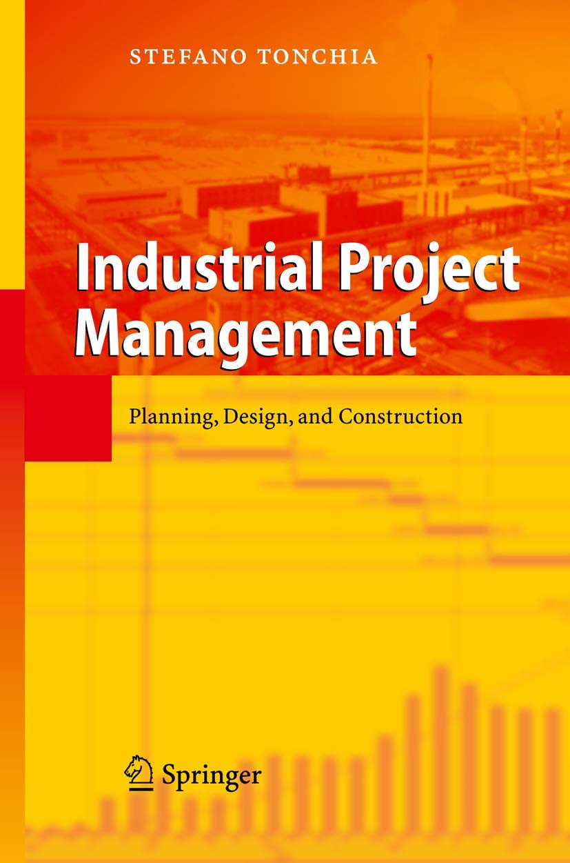industrial project management planning design and construction 2008 edition stefano tonchia 3540775420,