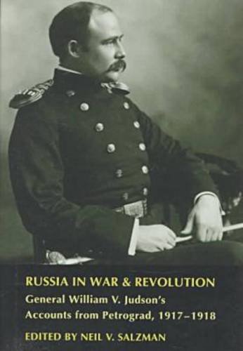 russia in war and revolution general william v judsons accounts from petrograd 1917 1918 salzman, neil v