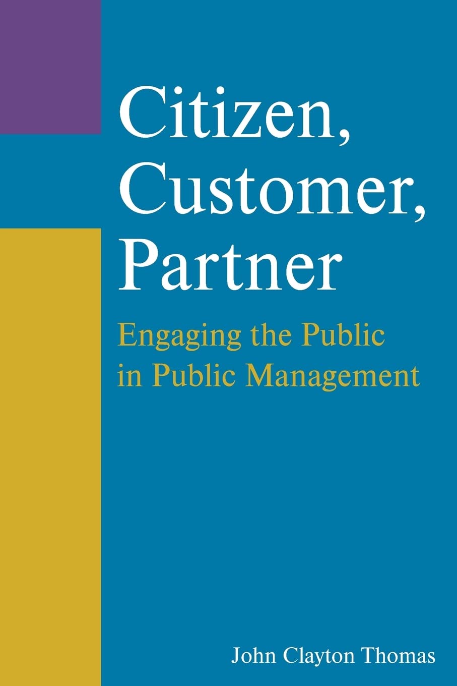 citizen customer partner engaging the public in public management 2nd edition thomas, john clayton