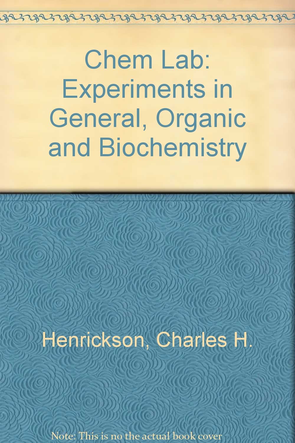 chem lab experiments in general organic and biochemistry 2nd edition charles h henrickson, larry byrd, norman