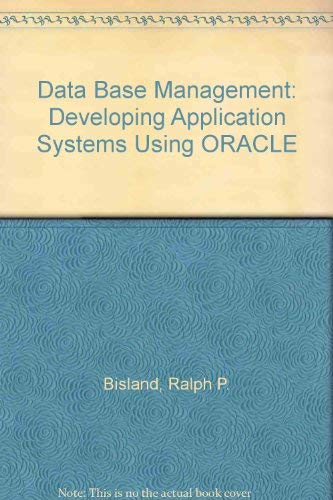 database management developing application systems using oracle 1st edition bisland, r., ralph b. 0131980521,