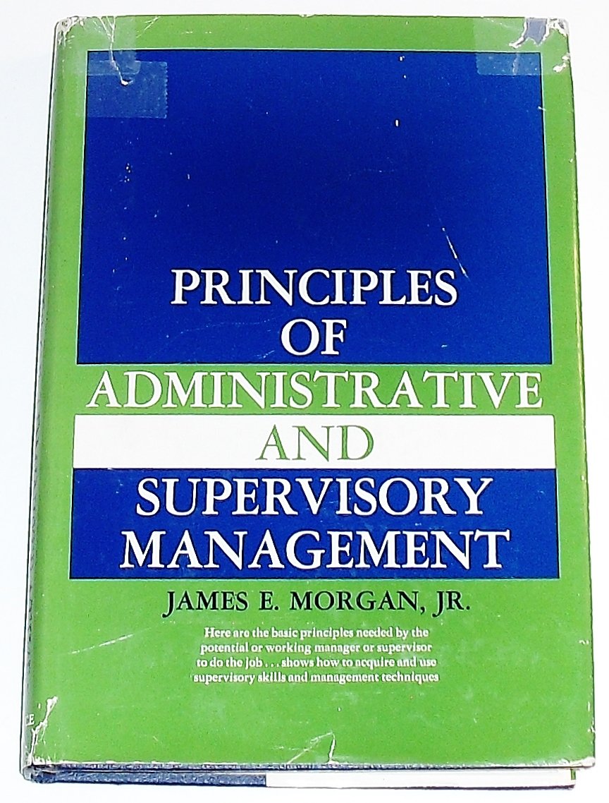 principles of administrative and supervisory management  morgan, james e 0137093861, 9780137093861