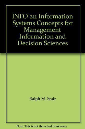 info 211 information systems concepts for management information and decision sciences  ralph m. stair, ken