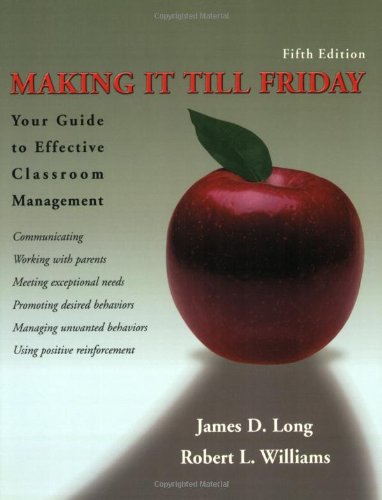 making it till friday your guide to effective classroom management 5th edition long, james d., williams,