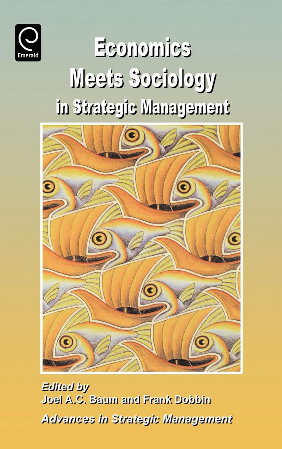 economics meets sociology in strategic management  joel a.c. baum, frank dobbin 0762306645, 9780762306640
