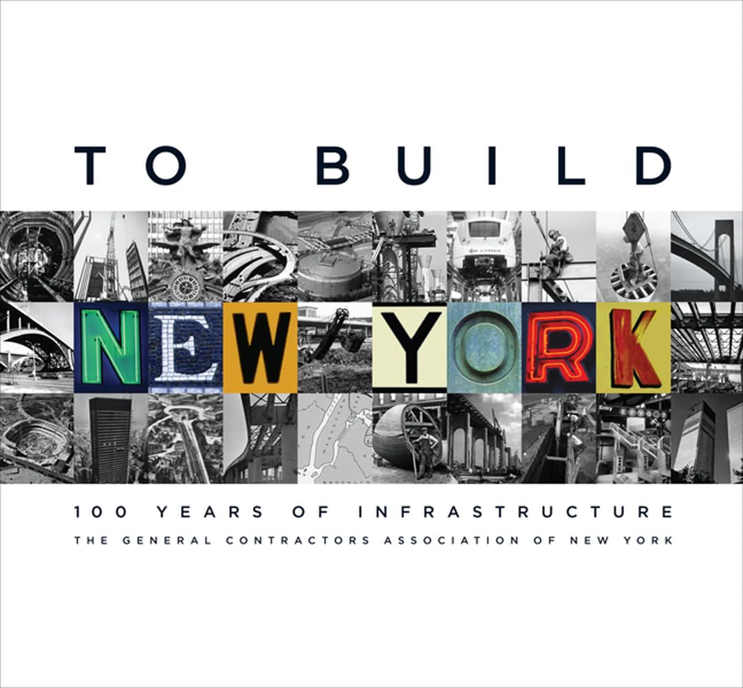 to build new york 100 years of infrastructure 1st edition the general contractors association of new york,