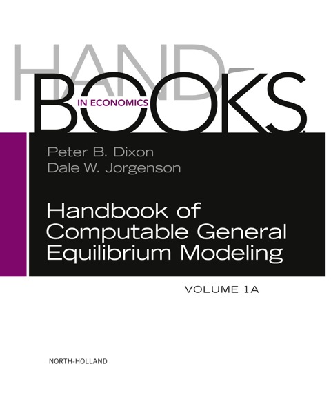 handbook of computable general equilibrium modeling 1st edition dixon, peter b., jorgenson, dale 0444595686,