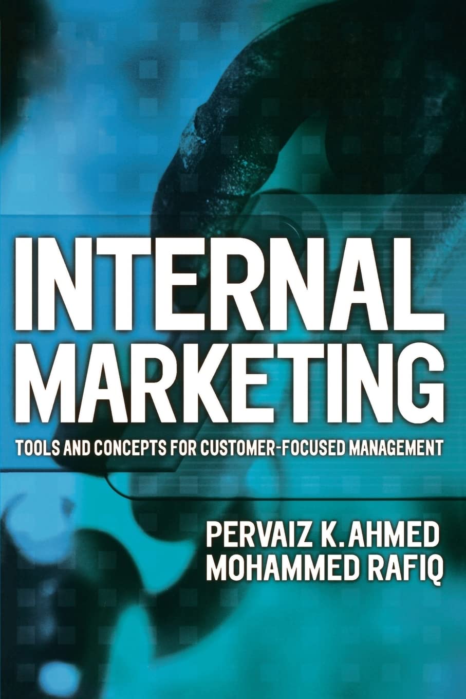 internal marketing tools and concepts for customer focused management 1st edition ahmed, pervaiz k., rafiq,