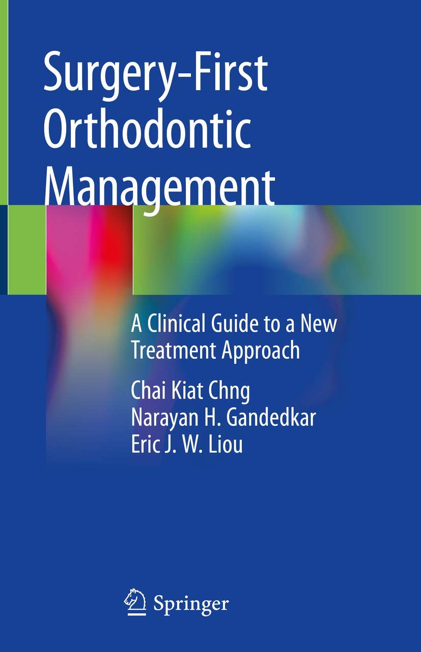 surgery first orthodontic management a clinical guide to a new treatment approach 1st edition chng, chai