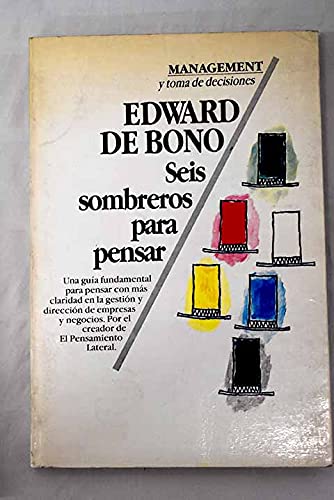 seis sombreros para pensar/ six hats to think una guia de pensamiento para gente de accion / a thinking guide