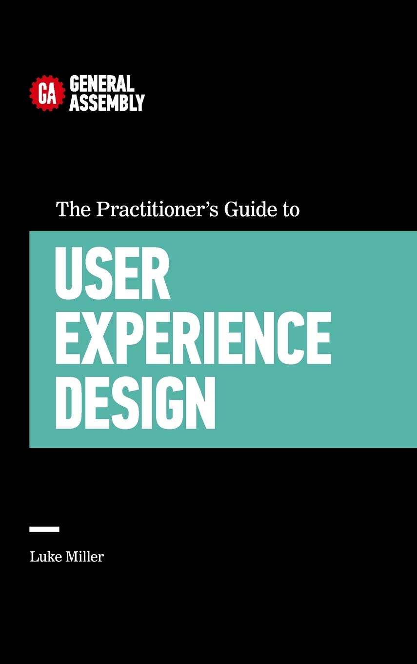the practitioners guide to user experience design general assembly, miller, luke 1455548588, 9781455548583