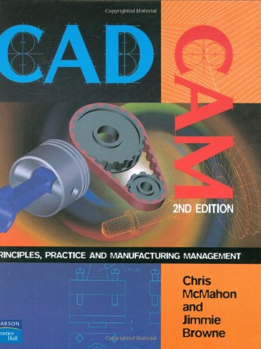 cadcam principles practice and manufacturing management 2nd edition chris mcmahon, jimmie browne 0201178192,