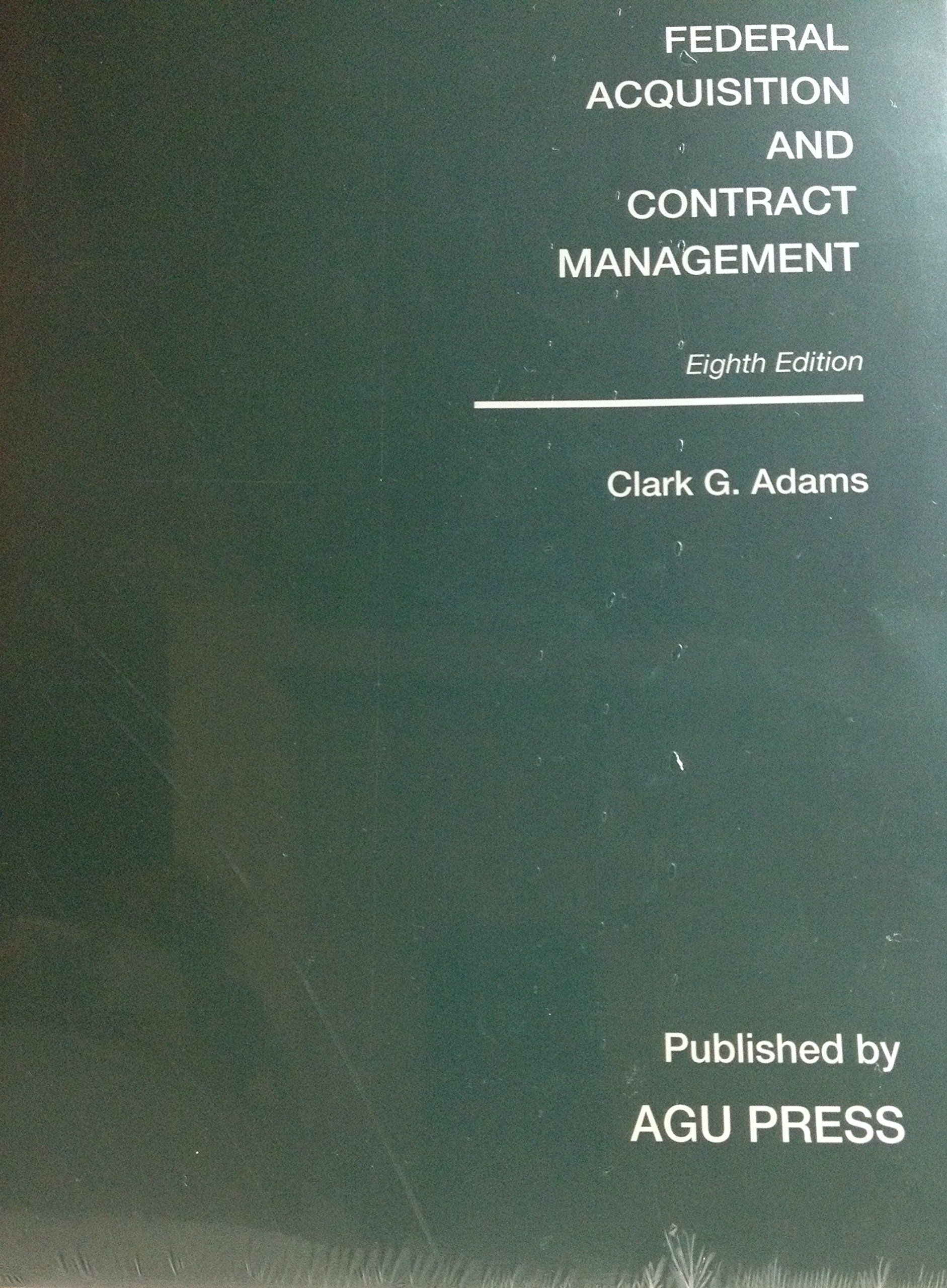 federal acquisition and contract management 8th edition clark g. adams 0692218793, 9780692218792