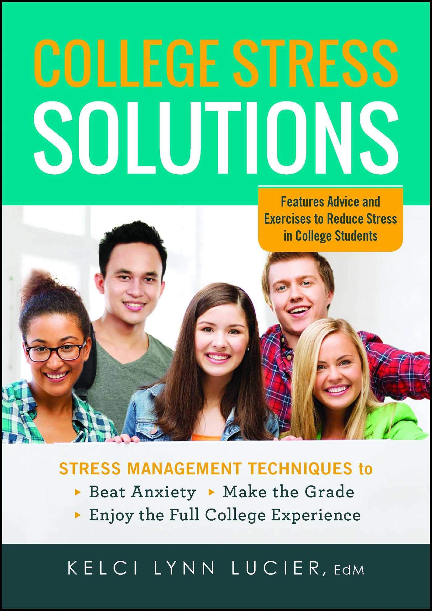 college stress solutions stress management techniques to beat anxiety make the grade enjoy the full college