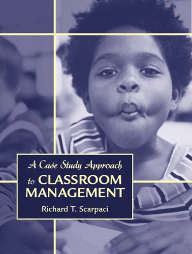 a case study approach to classroom management 1st edition scarpaci, richard t. 0205392253, 9780205392254