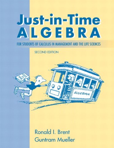 just in time algebra for students of calculus in the management and life sciences 2nd edition brent, ronald