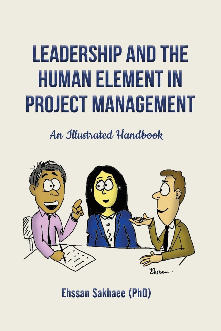 leadership and the human element in project management an illustrated handbook  sakhaee, dr ehssan