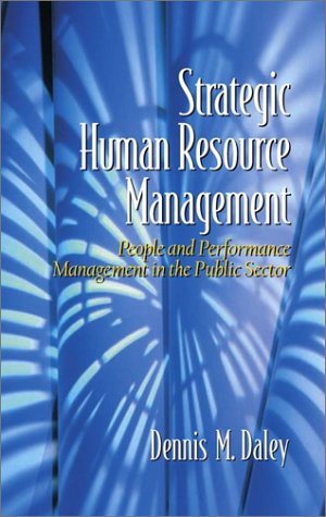 strategic human resource management people and performance management in the public sector 1st edition daley,