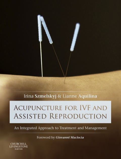 acupuncture for ivf and assisted reproduction an integrated approach to treatment and management 1st edition