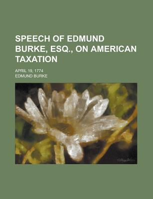 speech of edmund burke esq on american taxation  united states congress senate 1234393808, 9781234393809