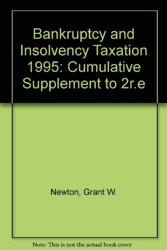 bankruptcy and insolvency taxation 1995 cumulative supplement 2nd edition grant w. newton, gilbert d. bloom