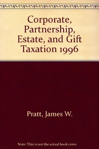 corporate partnership estate and gift taxation 1996  james w. pratt, william n. kulsrud 0256133204,