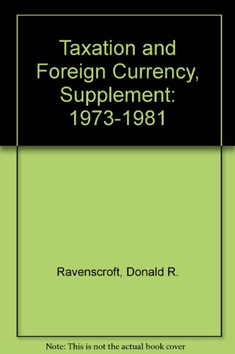 taxation and foreign currency supplement 1973 1981 donald r. ravenscroft 0915506254, 9780915506255