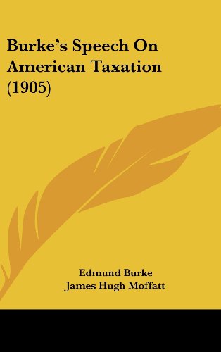 burkes speech on american taxation 1905  burke, edmund, iii, moffatt, james hugh 143689509x, 9781436895095