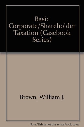 basic corporate/shareholder taxation 1st edition william j. brown 0820524913, 9780820524917