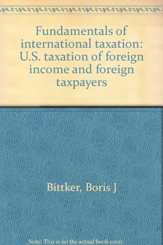 fundamentals of international taxation u s taxation of foreign income and foreign taxpayers  boris j bittker