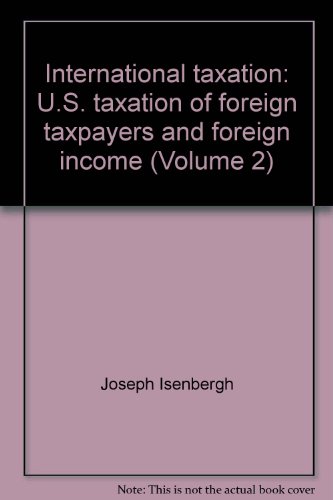 international taxation u s taxation of foreign taxpayers and foreign income vol 2  joseph isenbergh