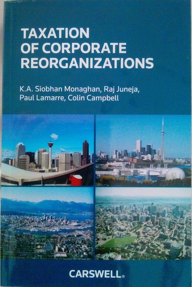 taxation of corporate reorganizations  monaghan, k. a. siobhan, juneja, raj, lamarre, paul, campbell, colin
