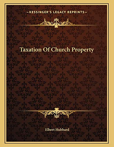 taxation of church property  elbert hubbard 1163027626, 9781163027622