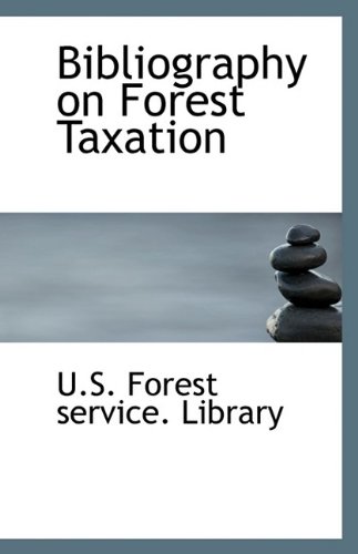 bibliography on forest taxation  u.s. forest service. library 1110965745, 9781110965748