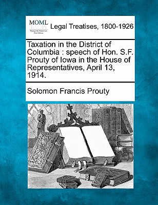 taxation in the district of columbia speech of hon s f prouty of iowa in the house of representatives april
