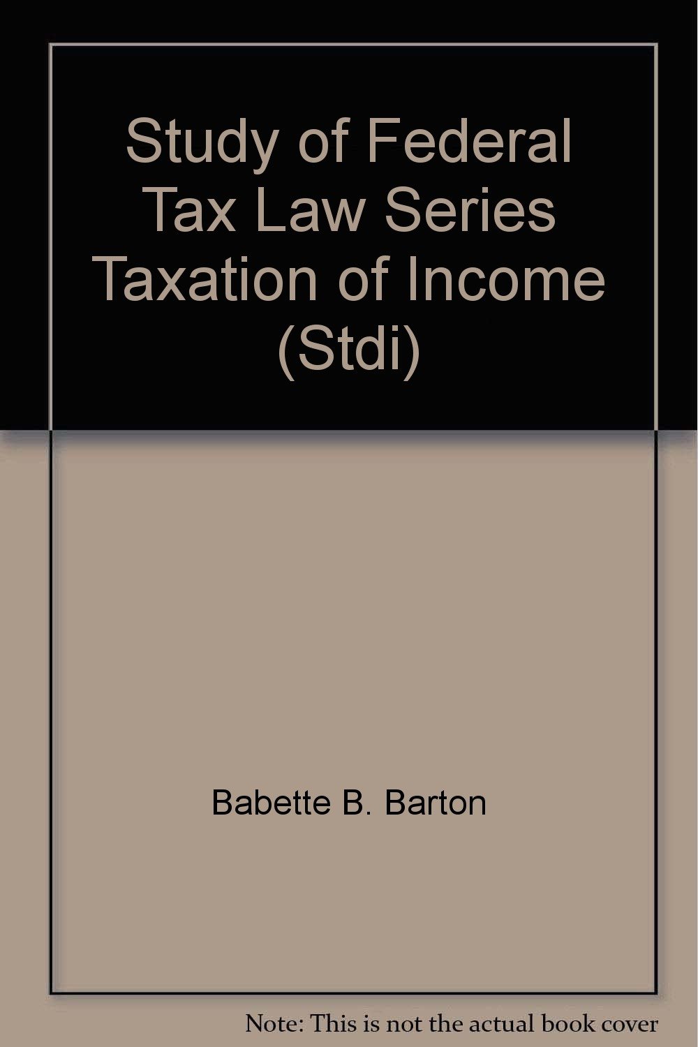 study of federal tax law series taxation of income  babette b. barton 0808000268, 9780808000266
