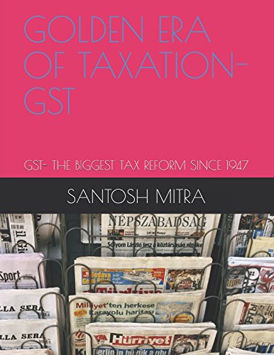 golden era of taxation gst gst the biggest tax reform since 1947 mitra, santosh kumar 1520869916,