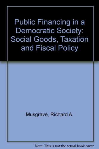 public financing in a democratic society social goods taxation and fiscal policy  musgrave, richard a.