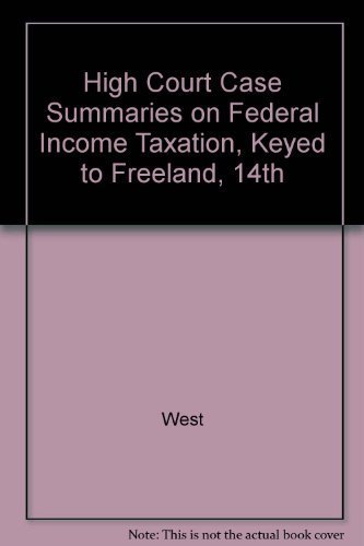 high court case summaries on federal income taxation keyed to freeland 1 14th edition west 0314179674,